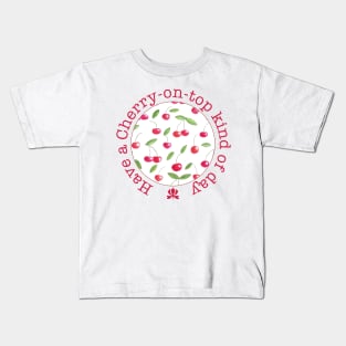 Have a cherry on top kind of day Kids T-Shirt